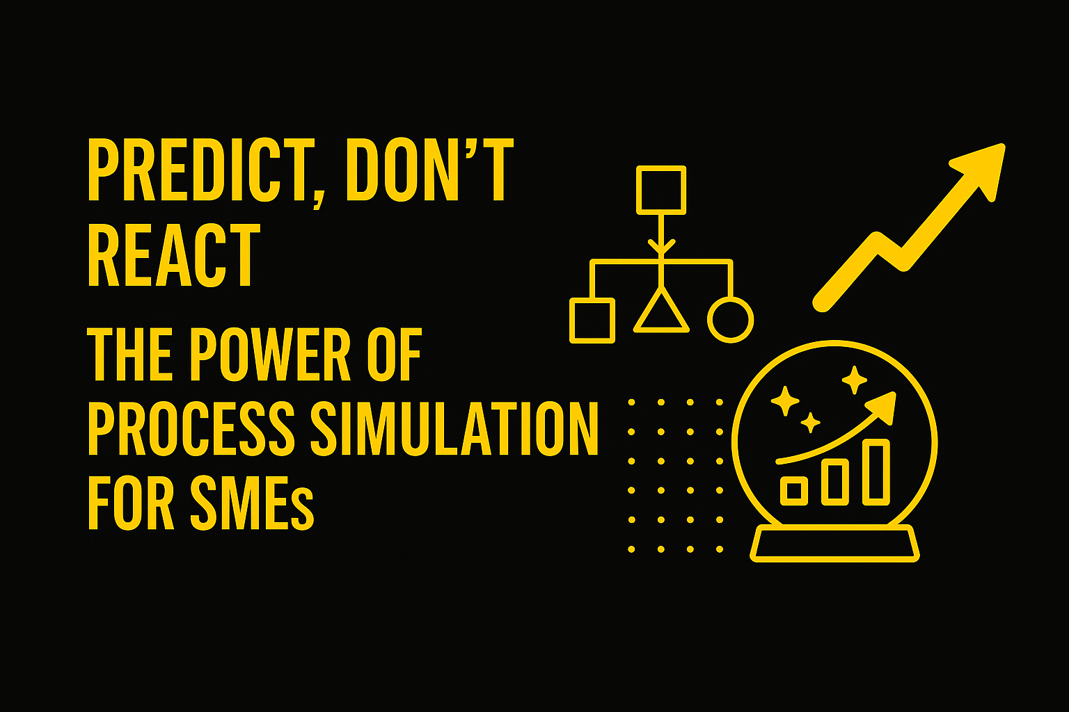 Predict, Don’t React: The Power of Process Simulation for Decision-Making in SMEs